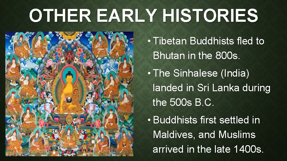 OTHER EARLY HISTORIES • Tibetan Buddhists fled to Bhutan in the 800 s. •