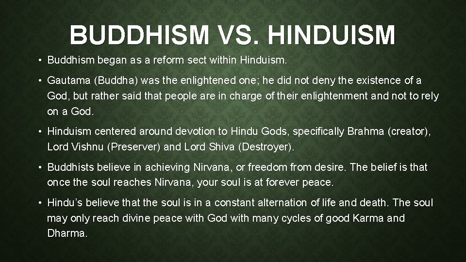 BUDDHISM VS. HINDUISM • Buddhism began as a reform sect within Hinduism. • Gautama