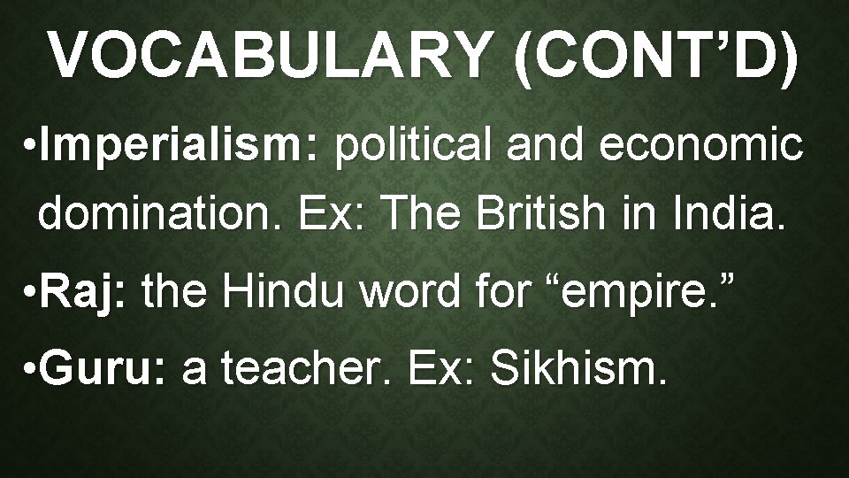 VOCABULARY (CONT’D) • Imperialism: political and economic domination. Ex: The British in India. •