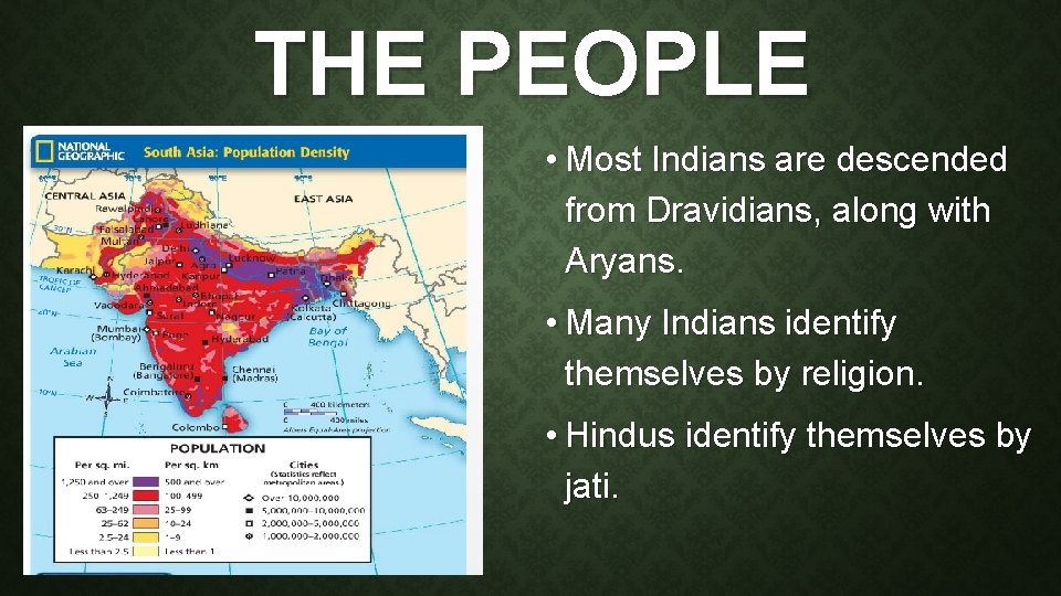 THE PEOPLE • Most Indians are descended from Dravidians, along with Aryans. • Many