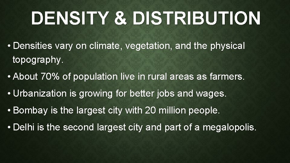 DENSITY & DISTRIBUTION • Densities vary on climate, vegetation, and the physical topography. •