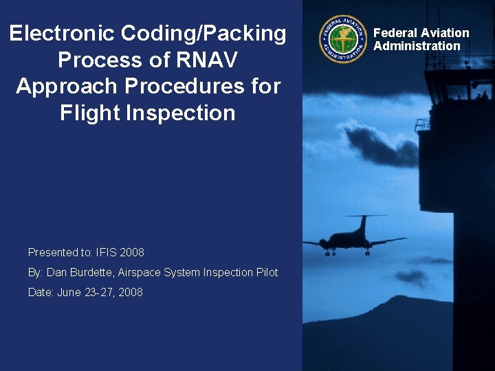 Electronic Coding/Packing Process of RNAV Approach Procedures for Flight Inspection Presented to: IFIS 2008