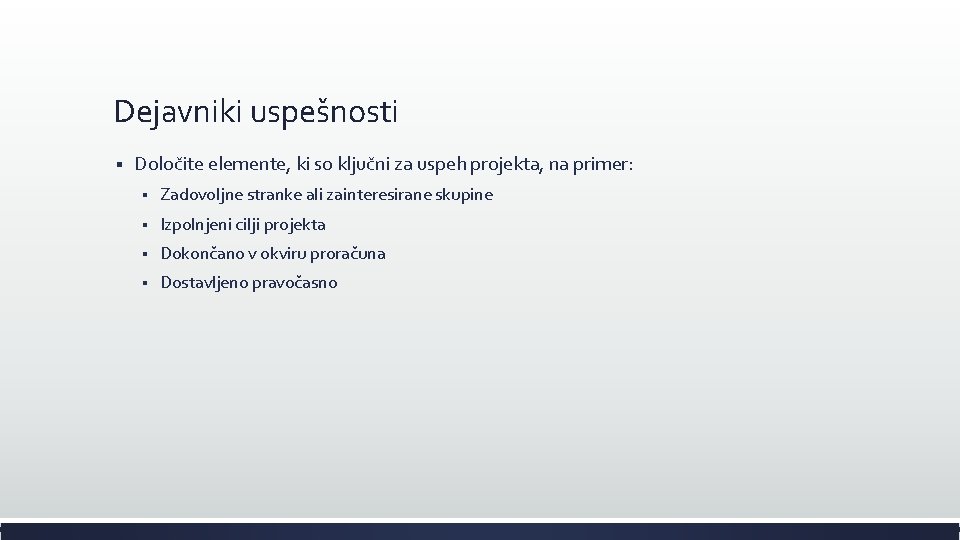 Dejavniki uspešnosti § Določite elemente, ki so ključni za uspeh projekta, na primer: §