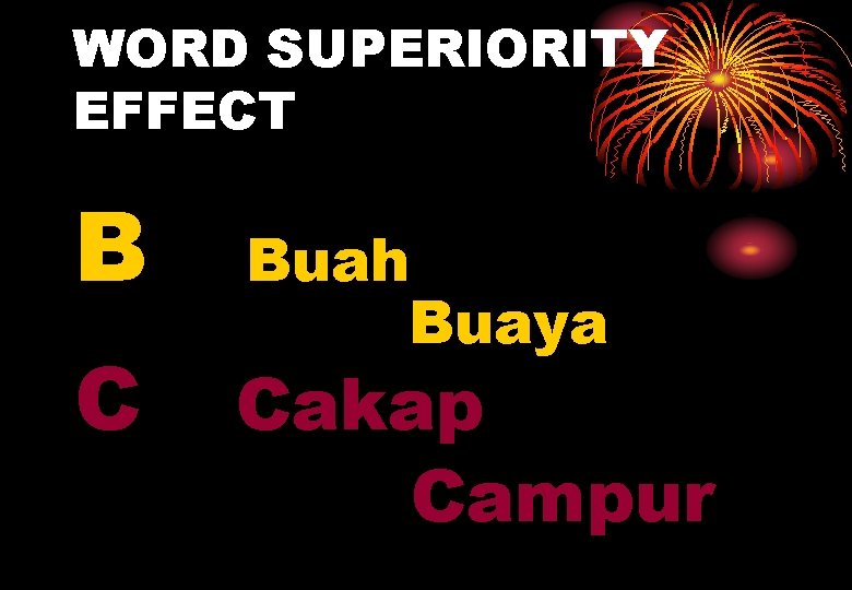 WORD SUPERIORITY EFFECT B C Buah Buaya Cakap Campur 