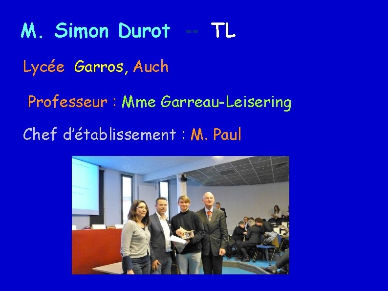 M. Simon Durot -- TL Lycée Garros, Auch Professeur : Mme Garreau-Leisering Chef d’établissement