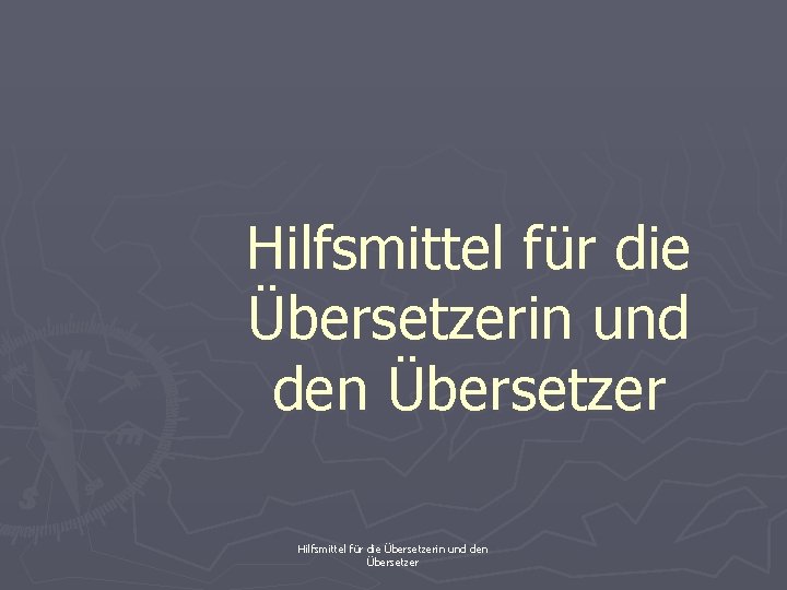 Hilfsmittel für die Übersetzerin und den Übersetzer 