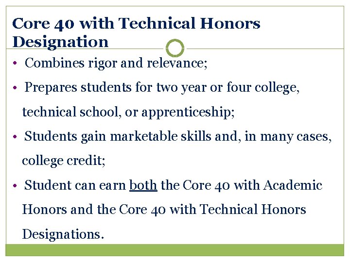 Core 40 with Technical Honors Designation • Combines rigor and relevance; • Prepares students