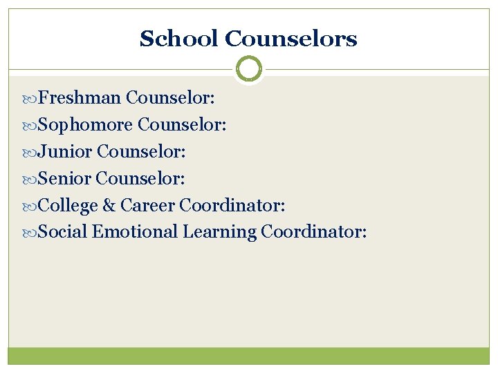 School Counselors Freshman Counselor: Sophomore Counselor: Junior Counselor: Senior Counselor: College & Career Coordinator: