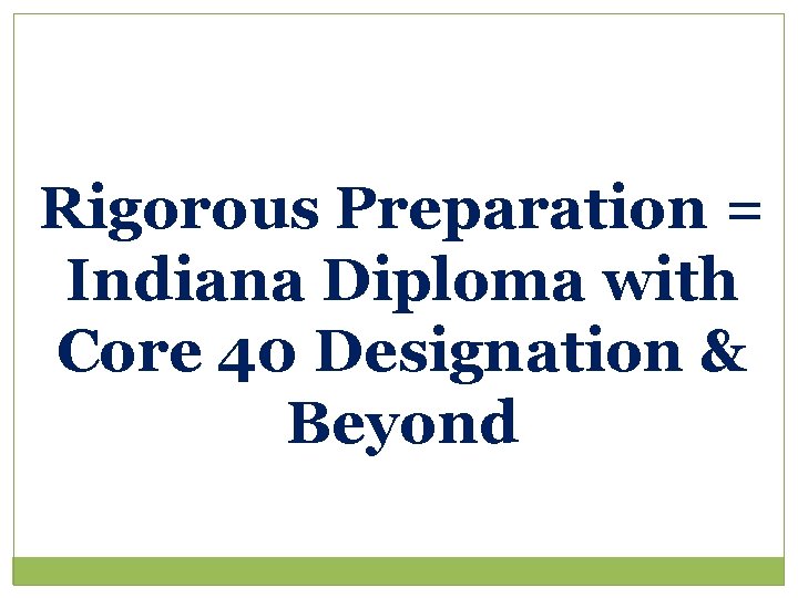 Rigorous Preparation = Indiana Diploma with Core 40 Designation & Core 40 Beyond 