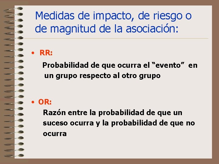 Medidas de impacto, de riesgo o de magnitud de la asociación: • RR: Probabilidad