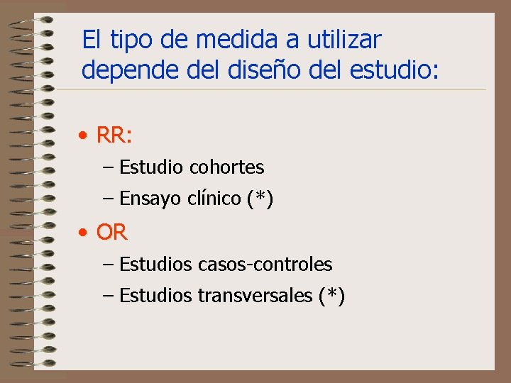 El tipo de medida a utilizar depende del diseño del estudio: • RR: –