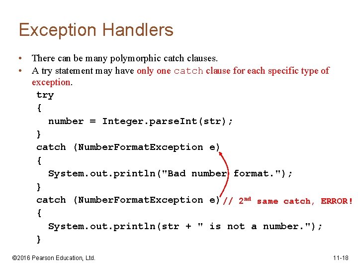 Exception Handlers • There can be many polymorphic catch clauses. • A try statement