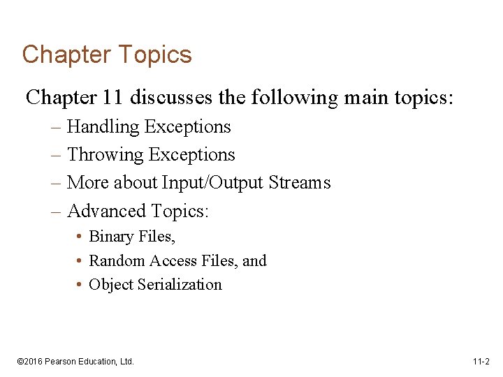 Chapter Topics Chapter 11 discusses the following main topics: – Handling Exceptions – Throwing