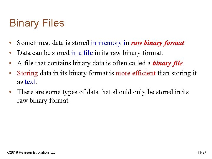 Binary Files • • Sometimes, data is stored in memory in raw binary format.