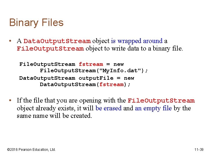Binary Files • A Data. Output. Stream object is wrapped around a File. Output.