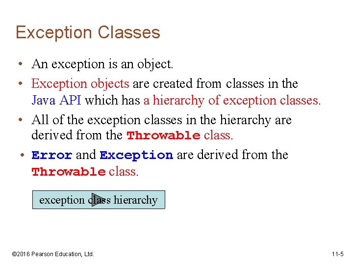 Exception Classes • An exception is an object. • Exception objects are created from