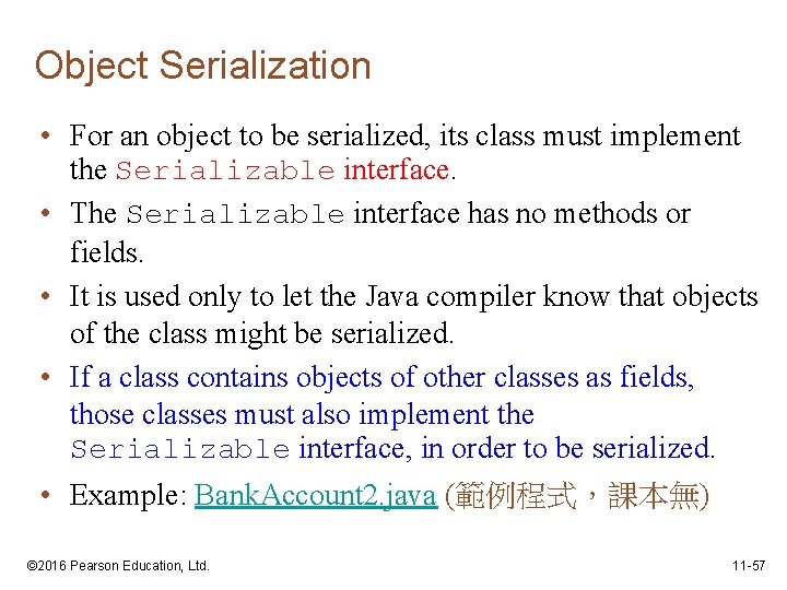 Object Serialization • For an object to be serialized, its class must implement the