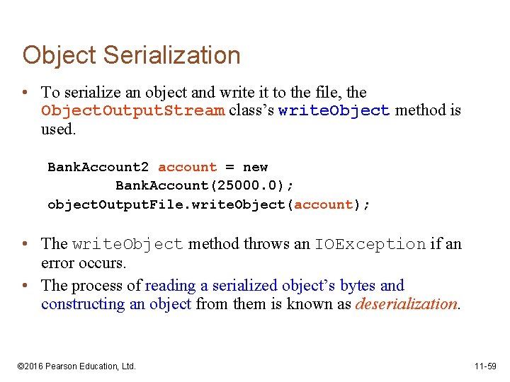 Object Serialization • To serialize an object and write it to the file, the