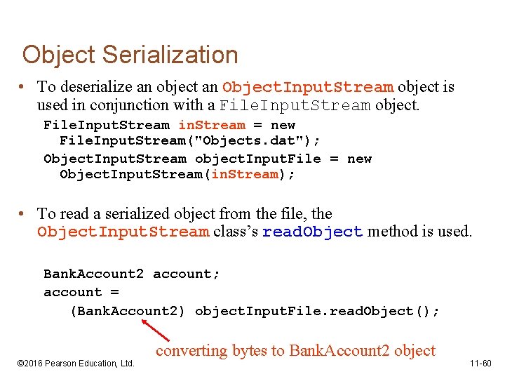 Object Serialization • To deserialize an object an Object. Input. Stream object is used