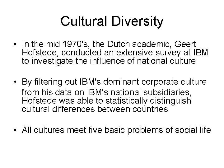 Cultural Diversity • In the mid 1970's, the Dutch academic, Geert Hofstede, conducted an