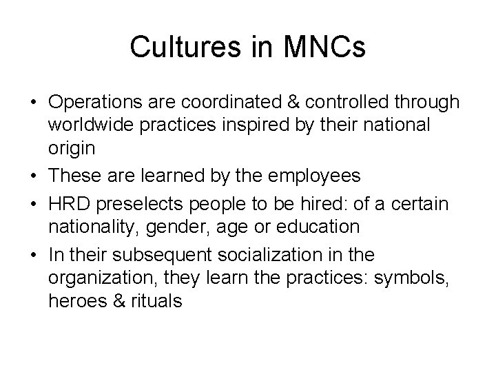 Cultures in MNCs • Operations are coordinated & controlled through worldwide practices inspired by