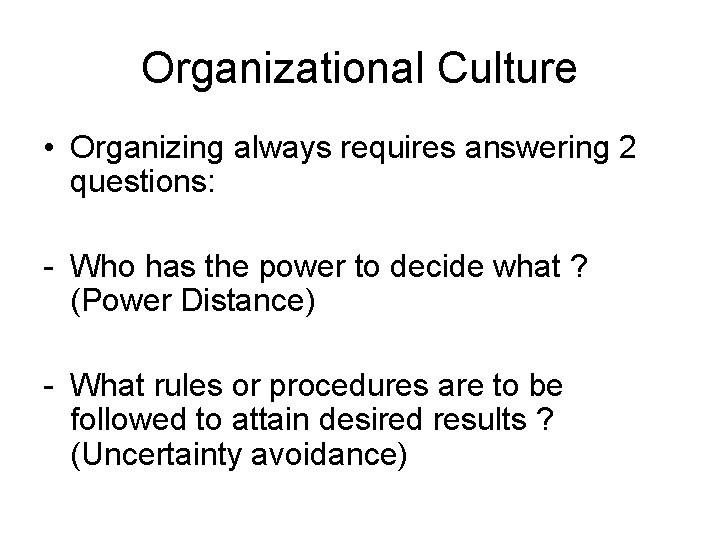 Organizational Culture • Organizing always requires answering 2 questions: - Who has the power