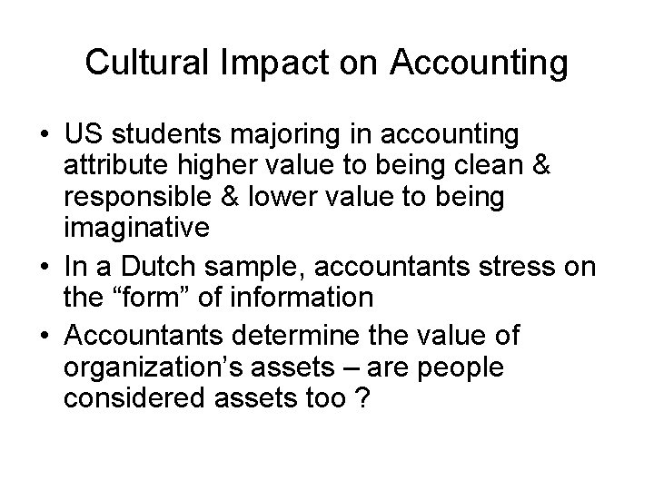 Cultural Impact on Accounting • US students majoring in accounting attribute higher value to