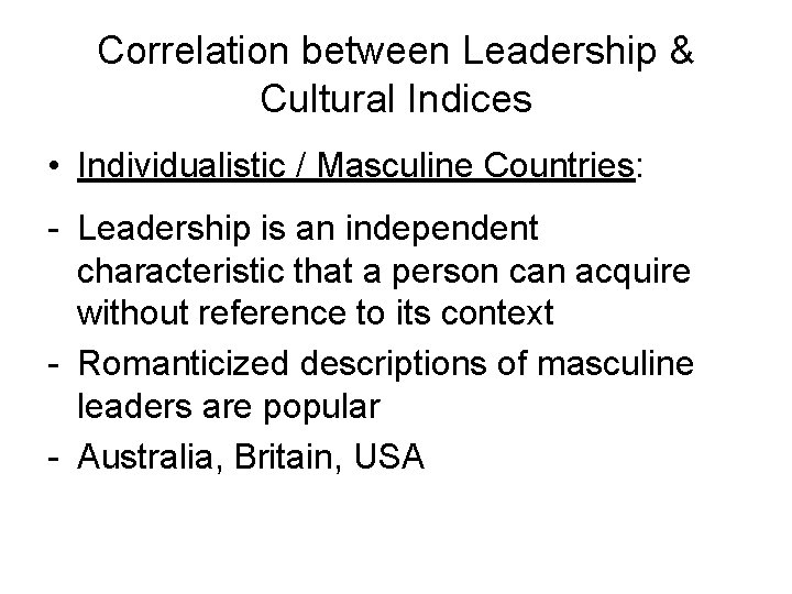 Correlation between Leadership & Cultural Indices • Individualistic / Masculine Countries: - Leadership is