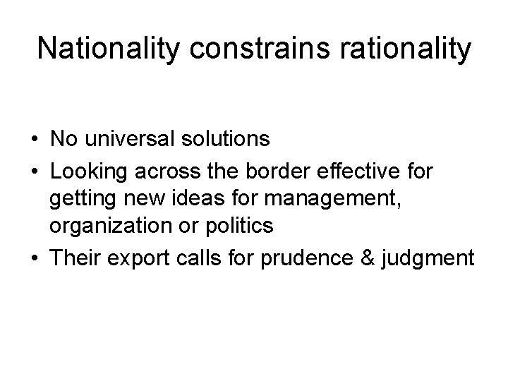 Nationality constrains rationality • No universal solutions • Looking across the border effective for