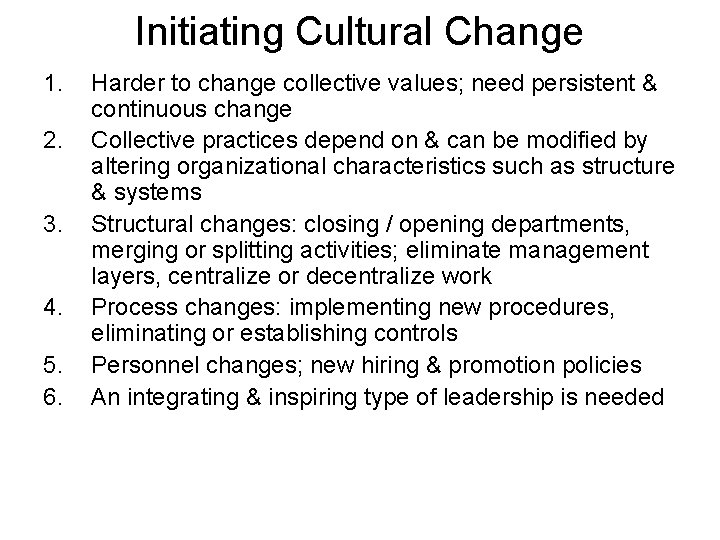 Initiating Cultural Change 1. 2. 3. 4. 5. 6. Harder to change collective values;