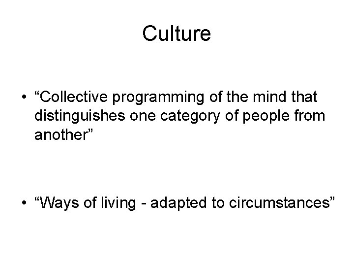 Culture • “Collective programming of the mind that distinguishes one category of people from