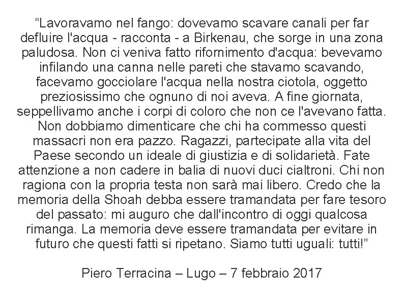 “Lavoravamo nel fango: dovevamo scavare canali per far defluire l'acqua - racconta - a “Lavoravamo nel fango: dovevamo scavare canali per far defluire l'acqua - racconta - a