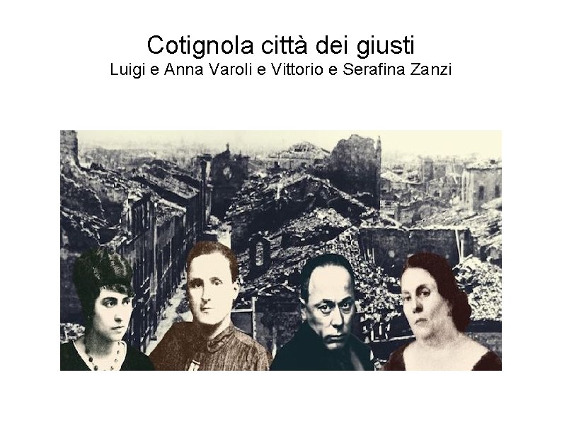 Cotignola città dei giusti Luigi e Anna Varoli e Vittorio e Serafina Zanzi Cotignola città dei giusti Luigi e Anna Varoli e Vittorio e Serafina Zanzi