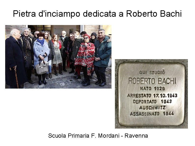 Pietra d'inciampo dedicata a Roberto Bachi Scuola Primaria F. Mordani - Ravenna Pietra d'inciampo dedicata a Roberto Bachi Scuola Primaria F. Mordani - Ravenna