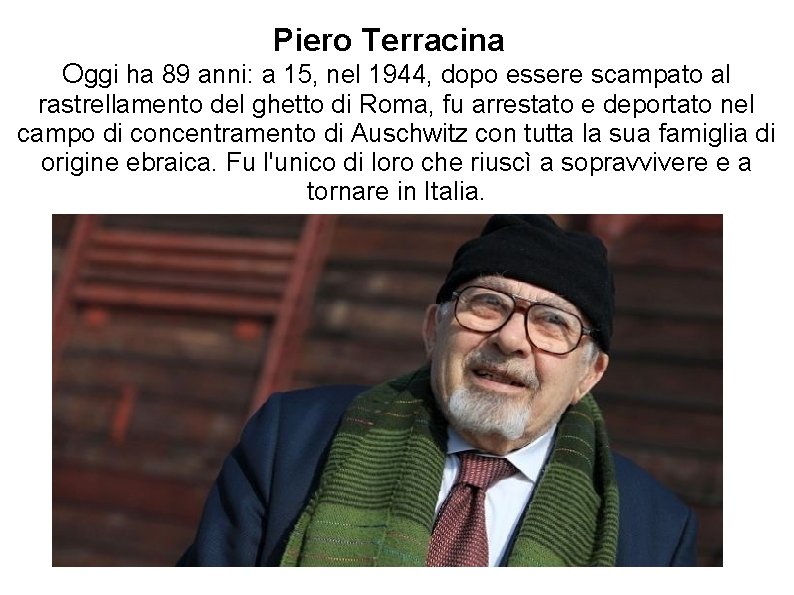 Piero Terracina Oggi ha 89 anni: a 15, nel 1944, dopo essere scampato al Piero Terracina Oggi ha 89 anni: a 15, nel 1944, dopo essere scampato al