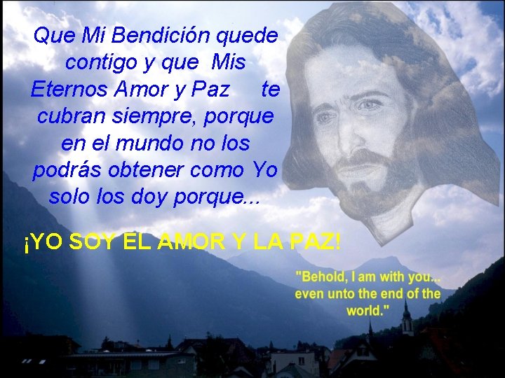 Que Mi Bendición quede contigo y que Mis Eternos Amor y Paz te cubran