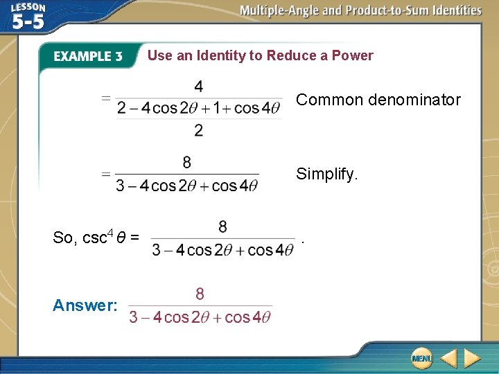 Use an Identity to Reduce a Power Common denominator Simplify. So, csc 4 θ