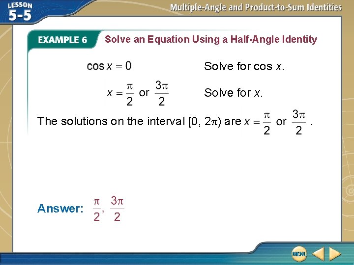 Solve an Equation Using a Half-Angle Identity Solve for cos x. Solve for x.