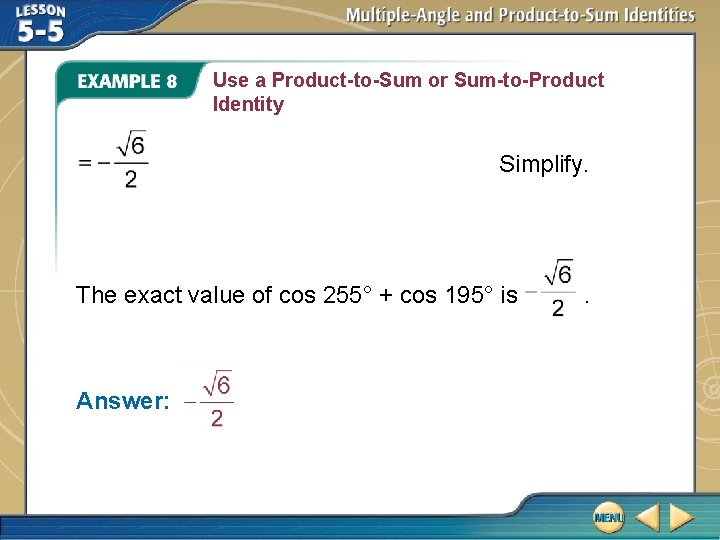 Use a Product-to-Sum or Sum-to-Product Identity Simplify. The exact value of cos 255° +