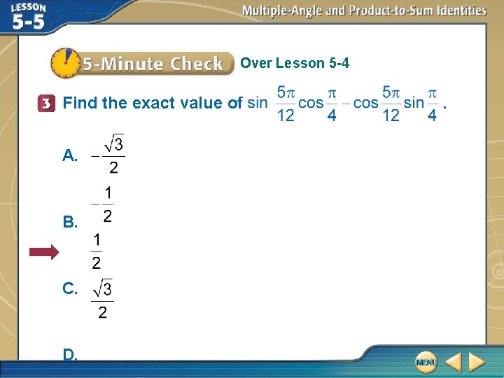 Over Lesson 5 -4 Find the exact value of A. B. C. D. .