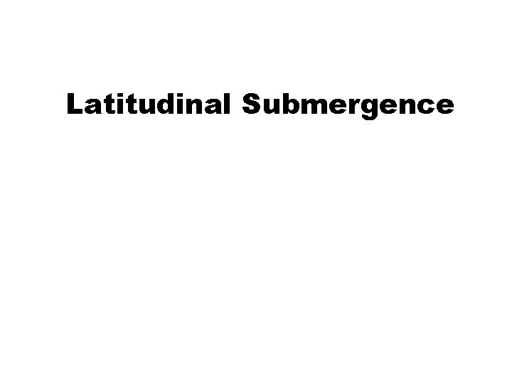 Latitudinal Submergence 