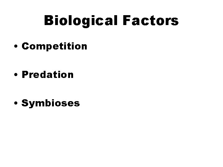 Biological Factors • Competition • Predation • Symbioses 