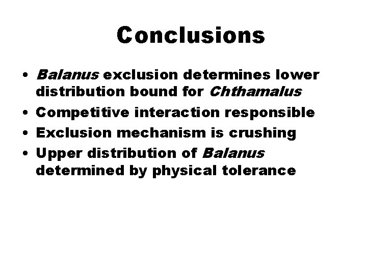 Conclusions • Balanus exclusion determines lower distribution bound for Chthamalus • Competitive interaction responsible