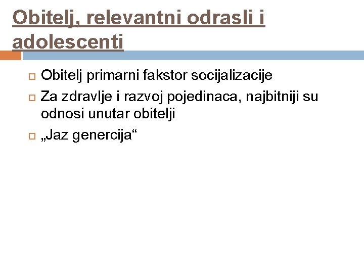 Obitelj, relevantni odrasli i adolescenti Obitelj primarni fakstor socijalizacije Za zdravlje i razvoj pojedinaca,