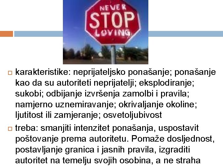  karakteristike: neprijateljsko ponašanje; ponašanje kao da su autoriteti neprijatelji; eksplodiranje; sukobi; odbijanje izvršenja