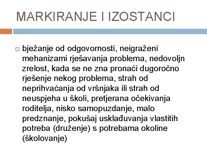 MARKIRANJE I IZOSTANCI bježanje od odgovornosti, neigraženi mehanizami rješavanja problema, nedovoljn zrelost, kada se