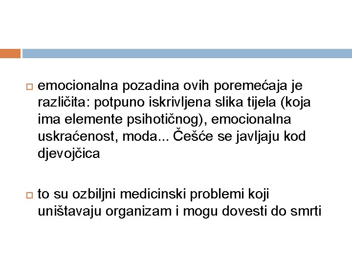  emocionalna pozadina ovih poremećaja je različita: potpuno iskrivljena slika tijela (koja ima elemente