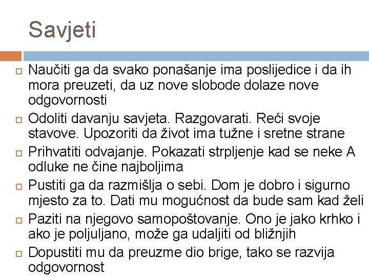 Savjeti Naučiti ga da svako ponašanje ima poslijedice i da ih mora preuzeti, da