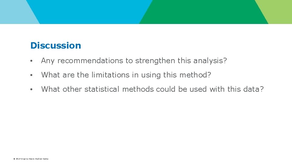 Discussion • Any recommendations to strengthen this analysis? • What are the limitations in Discussion • Any recommendations to strengthen this analysis? • What are the limitations in