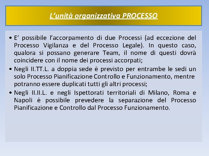 L’unità organizzativa PROCESSO • E’ possibile l’accorpamento di due Processi (ad eccezione del Processo